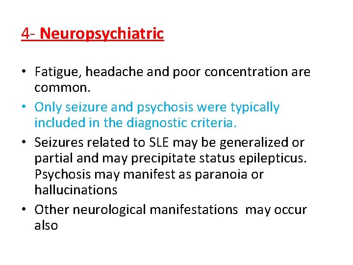 4 - Neuropsychiatric • Fatigue, headache and poor concentration are common. • Only seizure