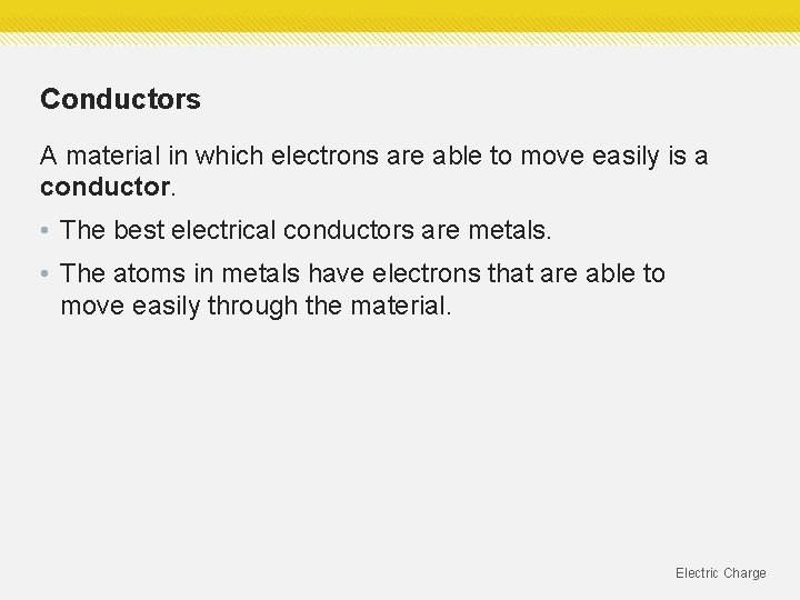Conductors A material in which electrons are able to move easily is a conductor. Conductors A material in which electrons are able to move easily is a conductor.