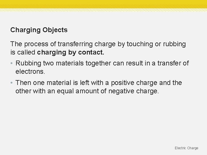 Charging Objects The process of transferring charge by touching or rubbing is called charging Charging Objects The process of transferring charge by touching or rubbing is called charging