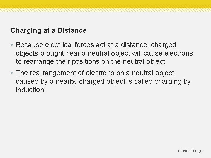 Charging at a Distance • Because electrical forces act at a distance, charged objects Charging at a Distance • Because electrical forces act at a distance, charged objects