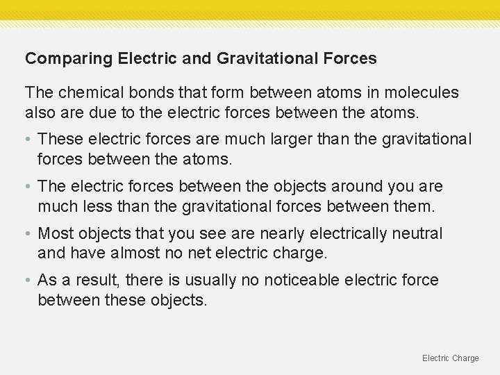 Comparing Electric and Gravitational Forces The chemical bonds that form between atoms in molecules Comparing Electric and Gravitational Forces The chemical bonds that form between atoms in molecules