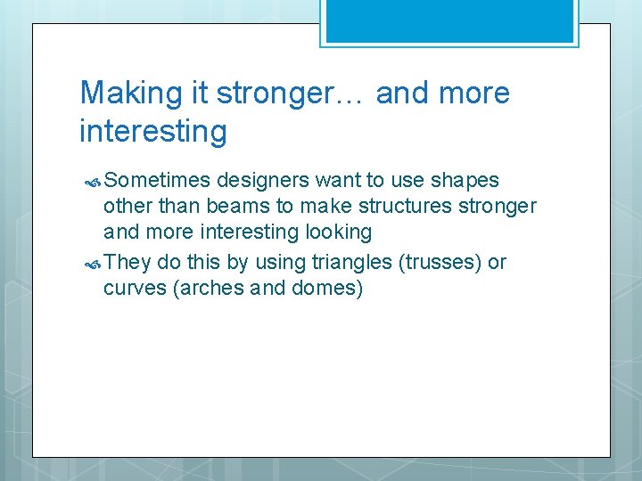 Making it stronger… and more interesting Sometimes designers want to use shapes other than