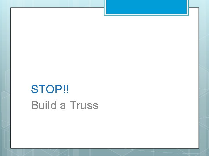 STOP!! Build a Truss 