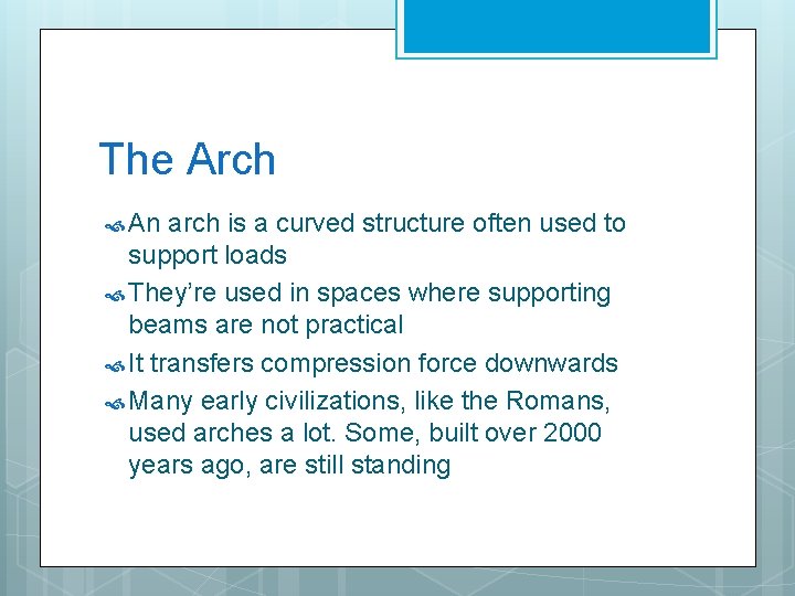The Arch An arch is a curved structure often used to support loads They’re