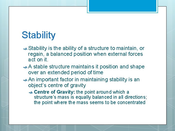 Stability is the ability of a structure to maintain, or regain, a balanced position