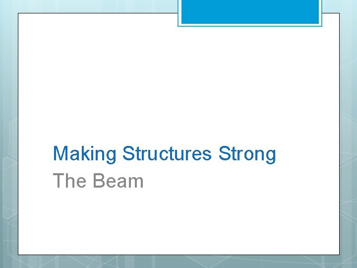 Making Structures Strong The Beam 