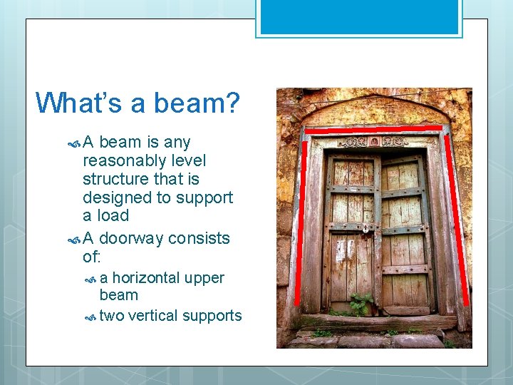 What’s a beam? A beam is any reasonably level structure that is designed to