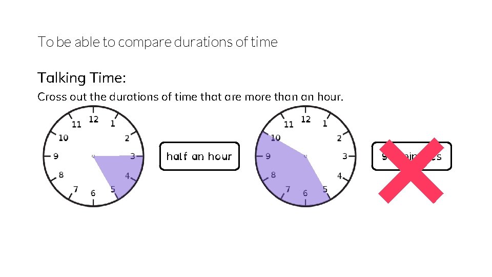 To be able to compare durations of time Talking Time: Cross out the durations