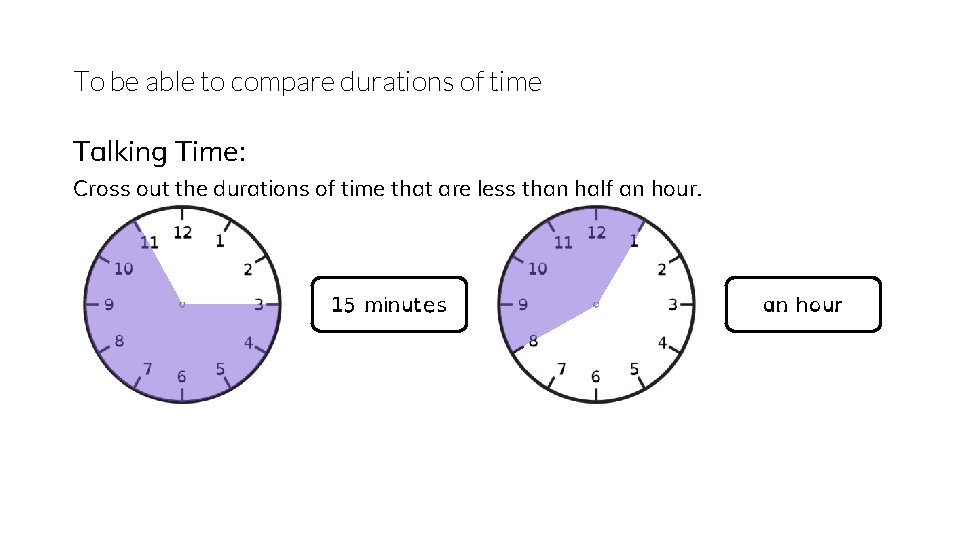 To be able to compare durations of time Talking Time: Cross out the durations