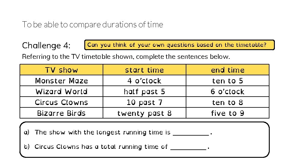 To be able to compare durations of time Challenge 4: Can you think of