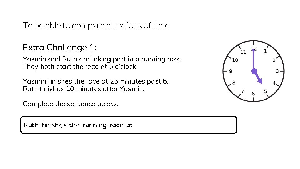 To be able to compare durations of time Extra Challenge 1: Yasmin and Ruth