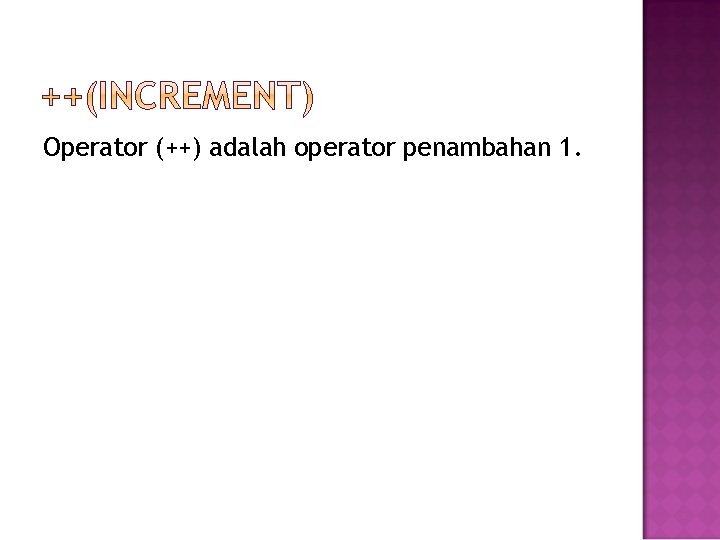 Operator (++) adalah operator penambahan 1. 