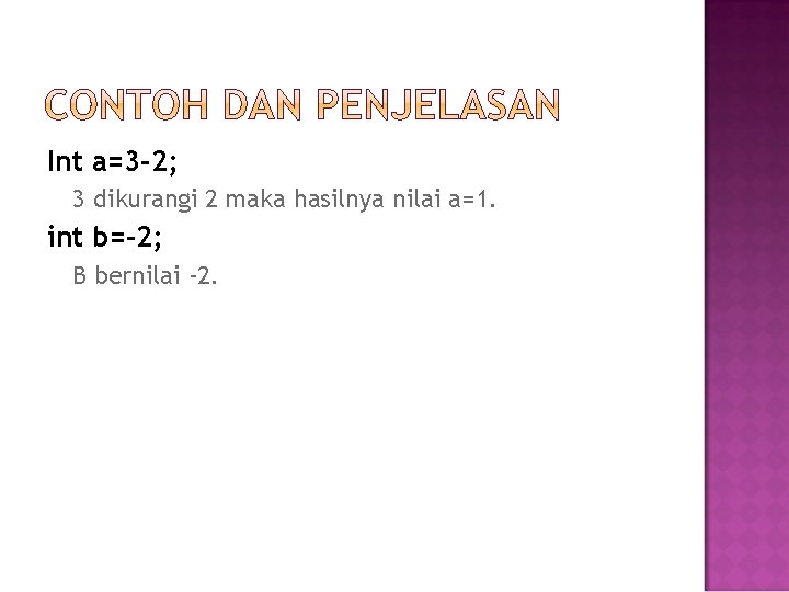 Int a=3 -2; 3 dikurangi 2 maka hasilnya nilai a=1. int b=-2; B bernilai