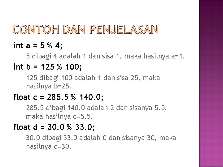 int a = 5 % 4; 5 dibagi 4 adalah 1 dan sisa 1,