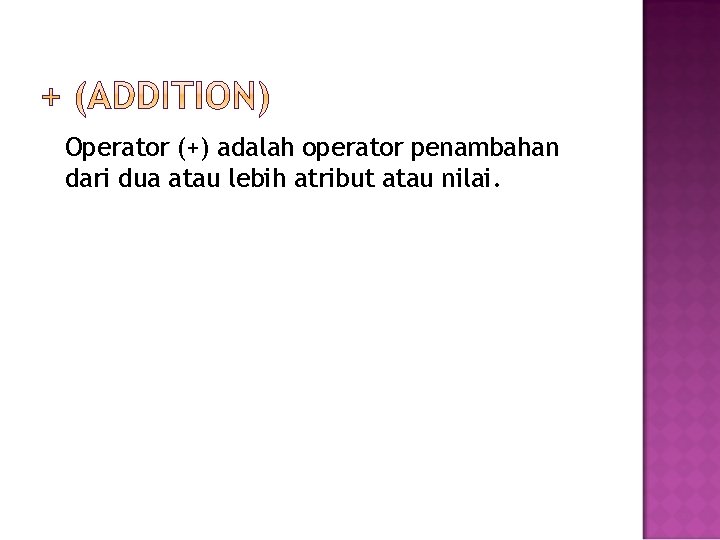 Operator (+) adalah operator penambahan dari dua atau lebih atribut atau nilai. 