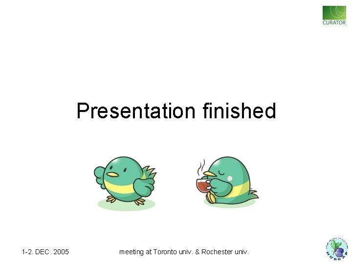 Presentation finished 1 -2. DEC. 2005 meeting at Toronto univ. & Rochester univ. 