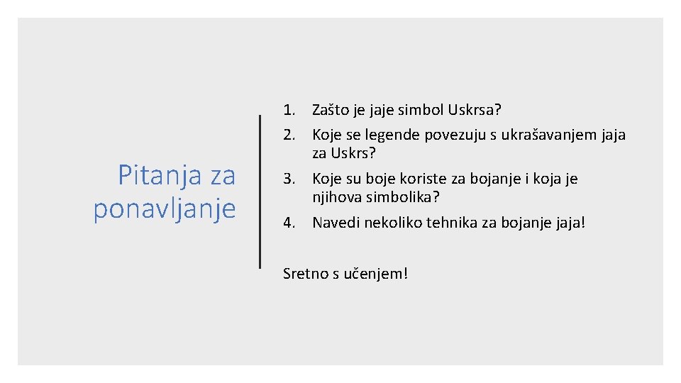 Pitanja za ponavljanje 1. Zašto je jaje simbol Uskrsa? 2. Koje se legende povezuju