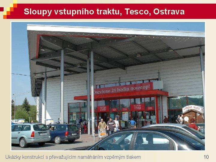 Sloupy vstupního traktu, Tesco, Ostrava Ukázky konstrukcí s převažujícím namáháním vzpěrným tlakem 10 