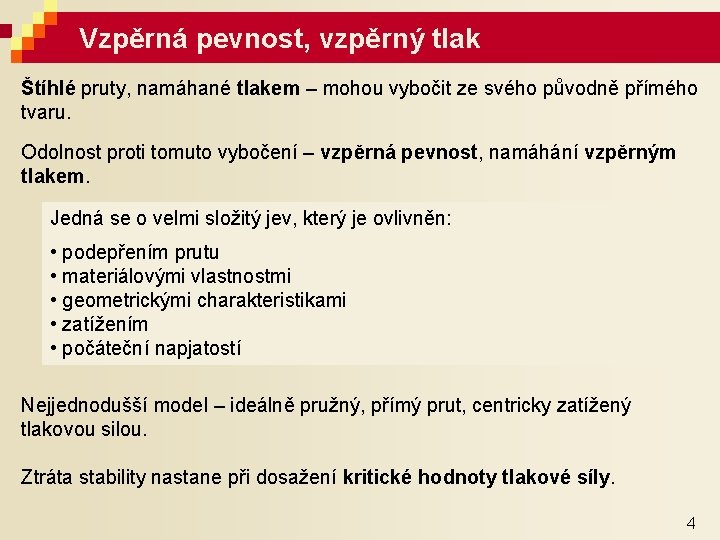 Vzpěrná pevnost, vzpěrný tlak Štíhlé pruty, namáhané tlakem – mohou vybočit ze svého původně