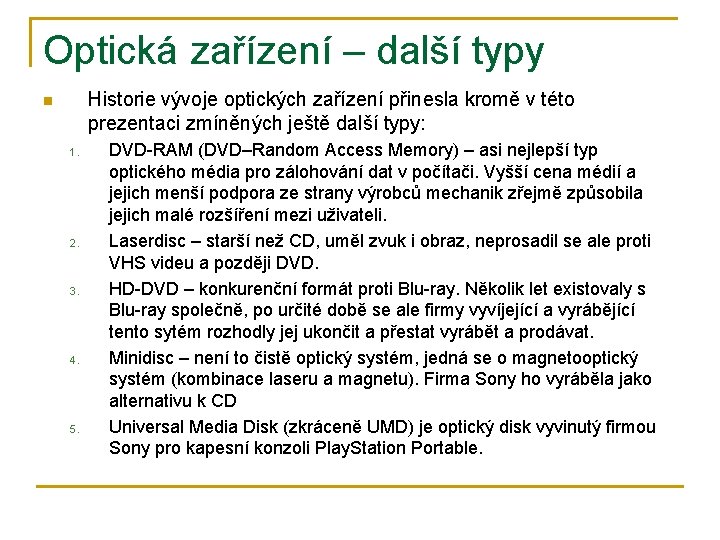 Optická zařízení – další typy Historie vývoje optických zařízení přinesla kromě v této prezentaci