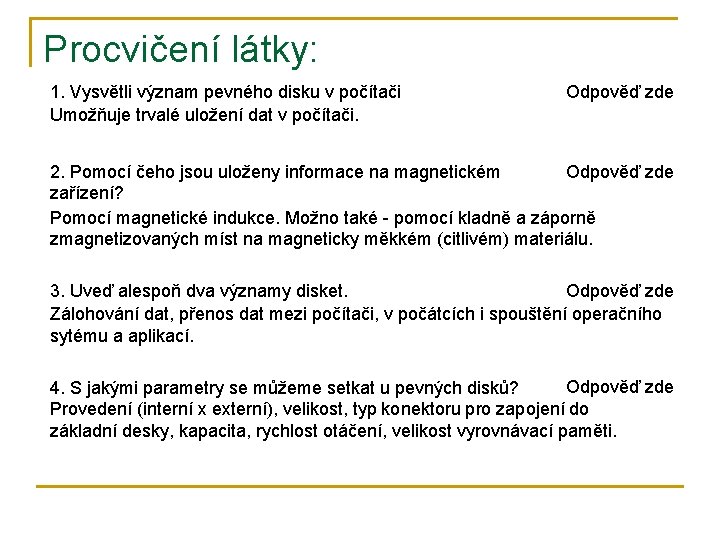 Procvičení látky: 1. Vysvětli význam pevného disku v počítači Umožňuje trvalé uložení dat v