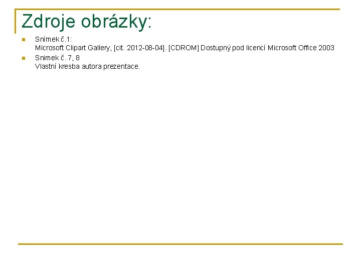 Zdroje obrázky: n n Snímek č. 1: Microsoft Clipart Gallery, [cit. 2012 -08 -04].