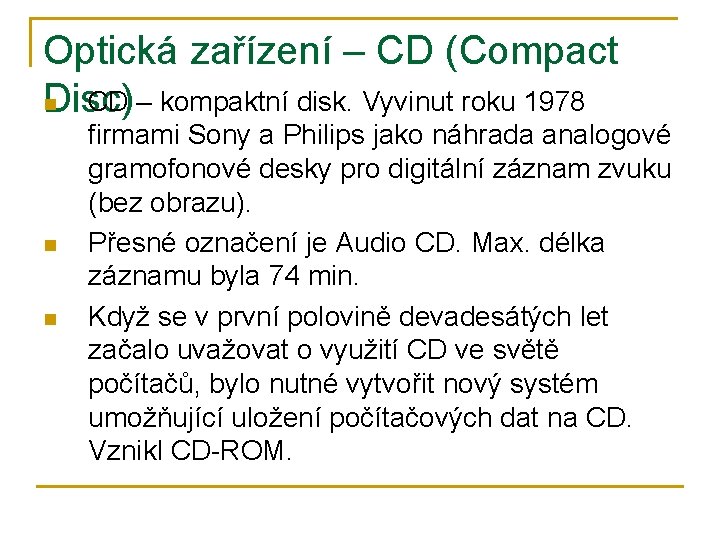 Optická zařízení – CD (Compact n CD – kompaktní disk. Vyvinut roku 1978 Disc)