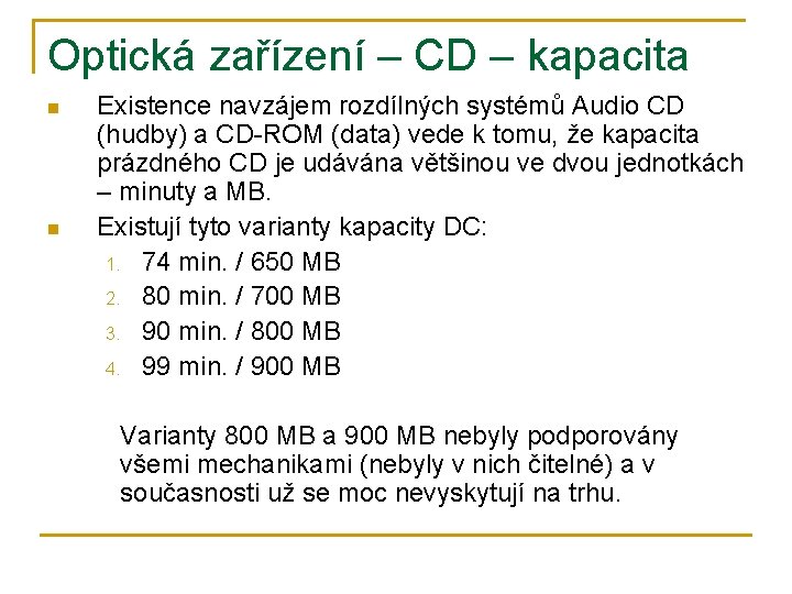 Optická zařízení – CD – kapacita n n Existence navzájem rozdílných systémů Audio CD