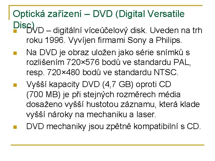 Optická zařízení – DVD (Digital Versatile Disc) n DVD – digitální víceúčelový disk. Uveden