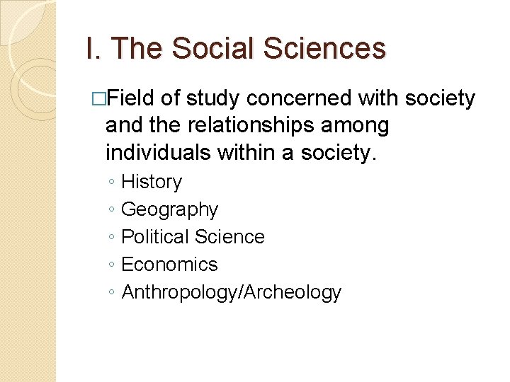 I. The Social Sciences �Field of study concerned with society and the relationships among