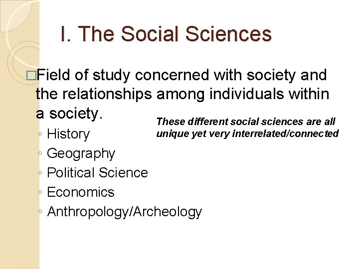 I. The Social Sciences �Field of study concerned with society and the relationships among
