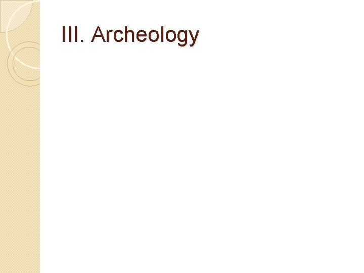 III. Archeology 