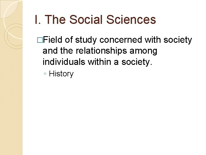 I. The Social Sciences �Field of study concerned with society and the relationships among