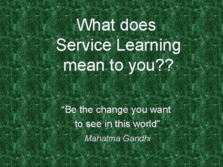 What does Service Learning mean to you Be