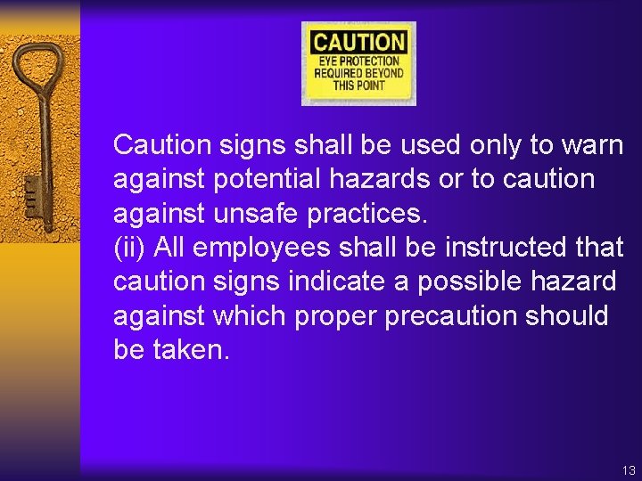 Caution signs shall be used only to warn against potential hazards or to caution