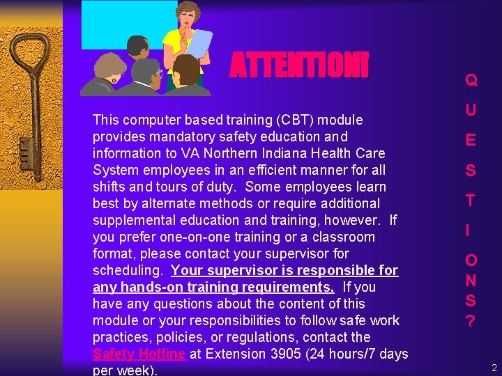 ATTENTION! This computer based training (CBT) module provides mandatory safety education and information to