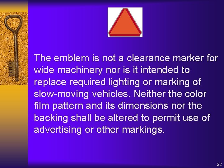 The emblem is not a clearance marker for wide machinery nor is it intended