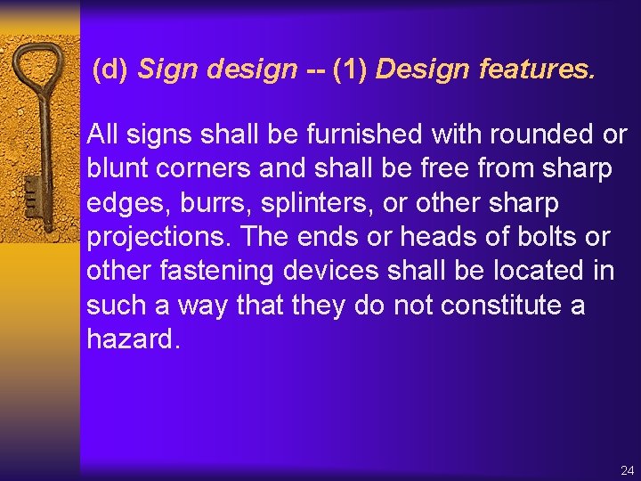 (d) Sign design -- (1) Design features. All signs shall be furnished with rounded