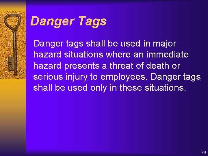 Danger Tags Danger tags shall be used in major hazard situations where an immediate