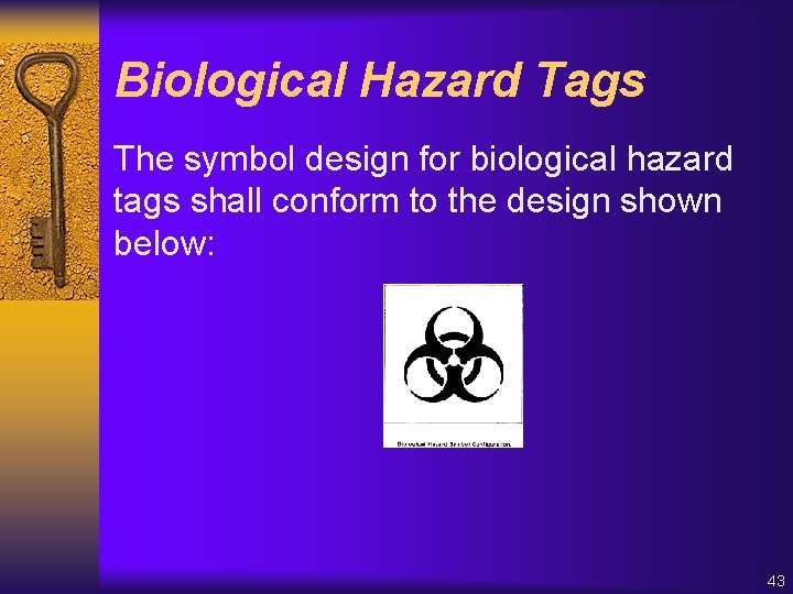 Biological Hazard Tags The symbol design for biological hazard tags shall conform to the