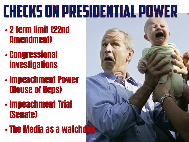 • 2 term limit (22 nd Amendment) • Congressional investigations • Impeachment Power