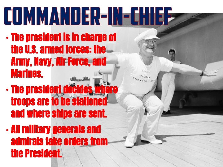 • The president is in charge of the U. S. armed forces: the
