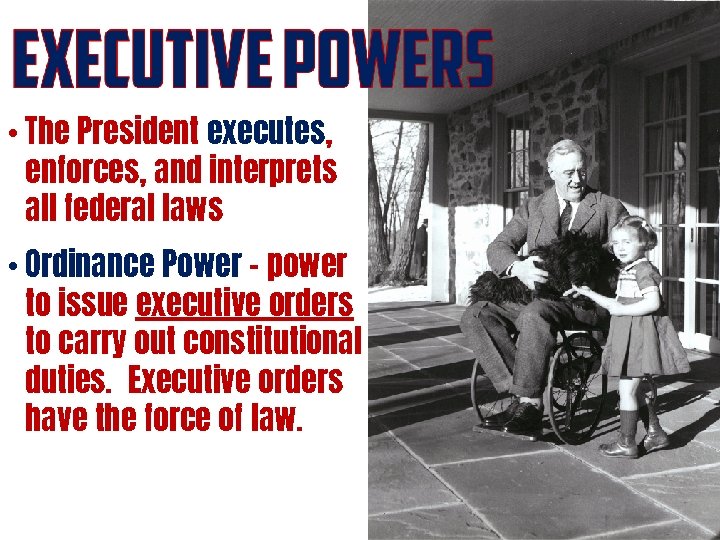  • The President executes, enforces, and interprets all federal laws • Ordinance Power