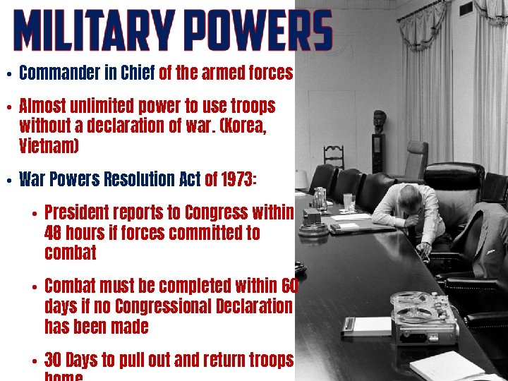  • Commander in Chief of the armed forces • Almost unlimited power to