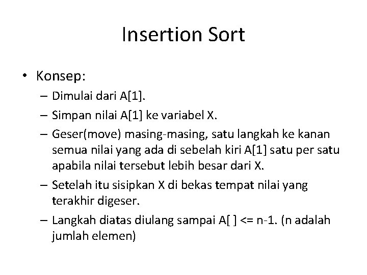 Insertion Sort • Konsep: – Dimulai dari A[1]. – Simpan nilai A[1] ke variabel