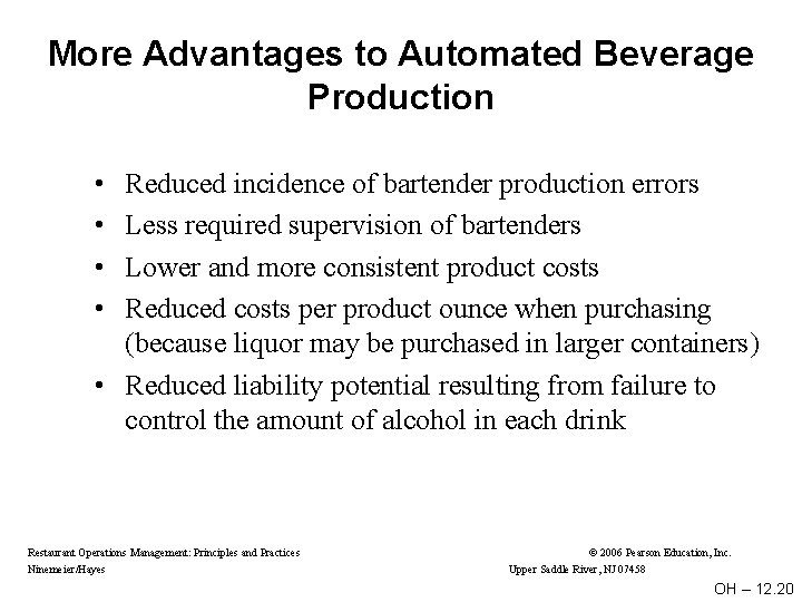 More Advantages to Automated Beverage Production • • Reduced incidence of bartender production errors