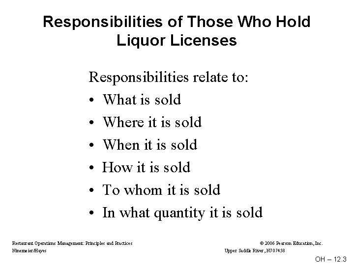 Responsibilities of Those Who Hold Liquor Licenses Responsibilities relate to: • What is sold