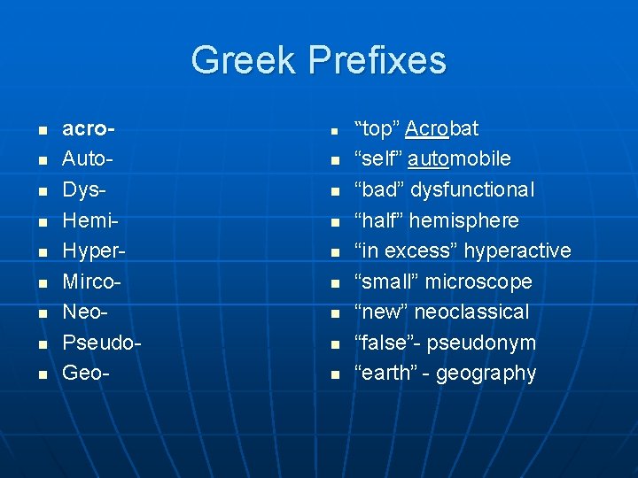 Greek Prefixes n n n n n acro. Auto. Dys. Hemi. Hyper. Mirco. Neo.