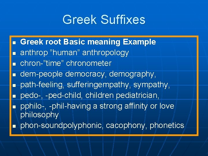 Greek Suffixes n n n n Greek root Basic meaning Example anthrop ”human” anthropology