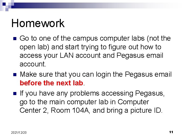 Homework n n n Go to one of the campus computer labs (not the